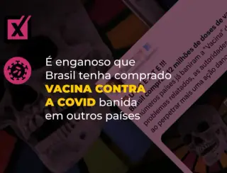 É enganoso que Brasil tenha comprado vacina contra a covid banida em outros países
