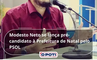 Angicano Modesto Neto Lança pré-candidatura a Prefeito de Natal pelo PSOL 